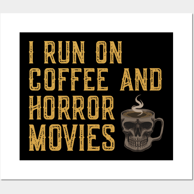 I Run On Coffee And Horror Movies Wall Art by DragonTees